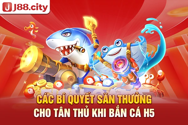 Các bí quyết săn thưởng cho tân thủ khi bắn cá H5