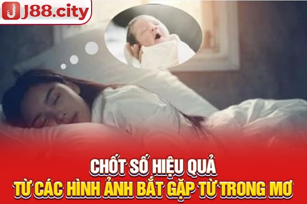 Chốt số hiệu quả từ các hình ảnh bắt gặp từ trong mơ